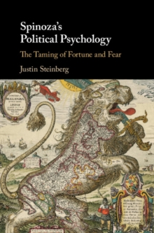 Spinoza's Political Psychology : The Taming of Fortune and Fear, Hardback Book Spinoza's Political Psychology : The Taming of Fortune and Fear, Hardback Book