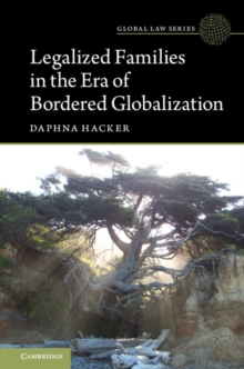 Global Law Series : Legalized Families in the Era of Bordered Globalization, Hardback Book Global Law Series : Legalized Families in the Era of Bordered Globalization, Hardback Book
