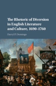 The Rhetoric of Diversion in English Literature and Culture, 1690-1760, Hardback Book The Rhetoric of Diversion in English Literature and Culture, 1690-1760, Hardback Book
