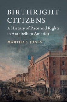 Studies in Legal History : Birthright Citizens: A History of Race and Rights in Antebellum America, Hardback Book Studies in Legal History : Birthright Citizens: A History of Race and Rights in Antebellum America, Hardback Book