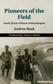 Pioneers of the Field : South Africa's Women Anthropologists, Hardback Book Pioneers of the Field : South Africa's Women Anthropologists, Hardback Book