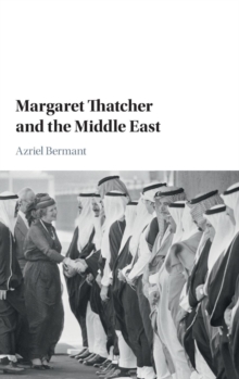 Margaret Thatcher and the Middle East, Hardback Book Margaret Thatcher and the Middle East, Hardback Book