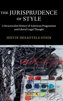 The Jurisprudence of Style : A Structuralist History of American Pragmatism and Liberal Legal Thought