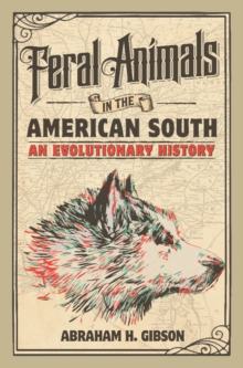 Feral Animals in the American South : An Evolutionary History, Hardback Book Feral Animals in the American South : An Evolutionary History, Hardback Book