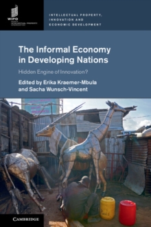 The Informal Economy in Developing Nations : Hidden Engine of Innovation?, Hardback Book The Informal Economy in Developing Nations : Hidden Engine of Innovation?, Hardback Book