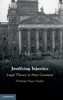 Justifying Injustice : Legal Theory In Nazi Germany