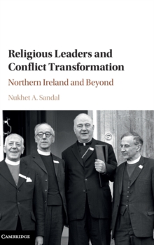 Religious Leaders and Conflict Transformation : Northern Ireland and Beyond, Hardback Book Religious Leaders and Conflict Transformation : Northern Ireland and Beyond, Hardback Book