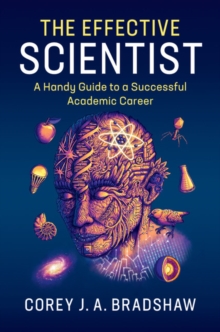 The Effective Scientist : A Handy Guide to a Successful Academic Career, Hardback Book The Effective Scientist : A Handy Guide to a Successful Academic Career, Hardback Book