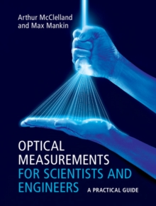 Optical Measurements for Scientists and Engineers : A Practical Guide, Hardback Book Optical Measurements for Scientists and Engineers : A Practical Guide, Hardback Book