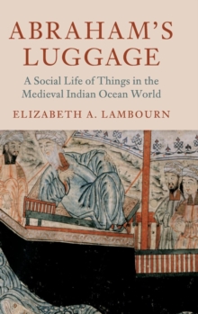 Abraham's Luggage : A Social Life of Things in the Medieval Indian Ocean World, Hardback Book Abraham's Luggage : A Social Life of Things in the Medieval Indian Ocean World, Hardback Book