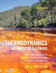Thermodynamics of Natural Systems : Theory and Applications in Geochemistry and Environmental Science, Hardback Book Thermodynamics of Natural Systems : Theory and Applications in Geochemistry and Environmental Science, Hardback Book