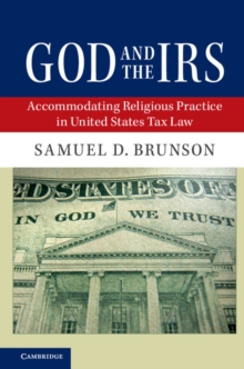 God and the IRS : Accommodating Religious Practice in United States Tax Law, Hardback Book God and the IRS : Accommodating Religious Practice in United States Tax Law, Hardback Book