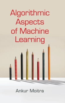 Algorithmic Aspects of Machine Learning, Hardback Book Algorithmic Aspects of Machine Learning, Hardback Book