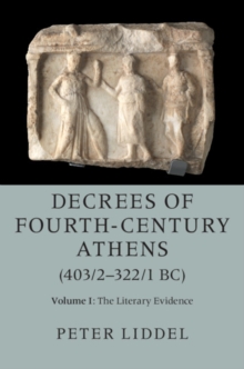 Decrees of Fourth-Century Athens (403/2-322/1 BC): Volume 1, The Literary Evidence, Hardback Book Decrees of Fourth-Century Athens (403/2-322/1 BC): Volume 1, The Literary Evidence, Hardback Book