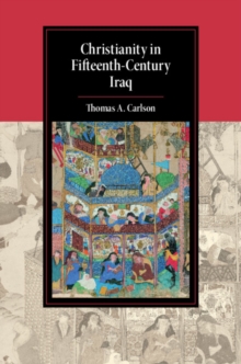 Cambridge Studies in Islamic Civilization : Christianity in Fifteenth-Century Iraq, Hardback Book Cambridge Studies in Islamic Civilization : Christianity in Fifteenth-Century Iraq, Hardback Book