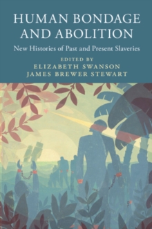 Human Bondage and Abolition : New Histories of Past and Present Slaveries, Hardback Book Human Bondage and Abolition : New Histories of Past and Present Slaveries, Hardback Book