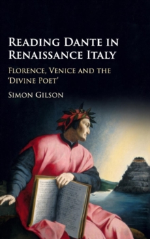 Reading Dante in Renaissance Italy : Florence, Venice and the 'Divine Poet', Hardback Book Reading Dante in Renaissance Italy : Florence, Venice and the 'Divine Poet', Hardback Book
