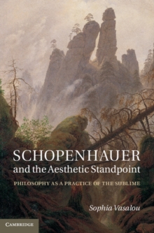 Schopenhauer and the Aesthetic Standpoint : Philosophy as a Practice of the Sublime