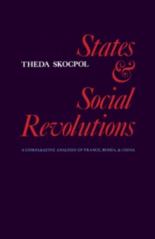 States and Social Revolutions : A Comparative Analysis of France, Russia and China