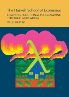 The Haskell School of Expression : Learning Functional Programming through Multimedia