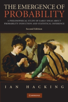 The Emergence of Probability : A Philosophical Study of Early Ideas about Probability, Induction and Statistical Inference