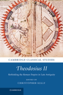 Theodosius II : Rethinking the Roman Empire in Late Antiquity