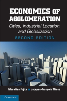 Economics of Agglomeration : Cities, Industrial Location, and Globalization