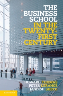 The Business School in the Twenty-First Century : Emergent Challenges and New Business Models