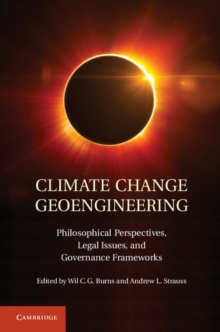 Climate Change Geoengineering : Philosophical Perspectives, Legal Issues, and Governance Frameworks