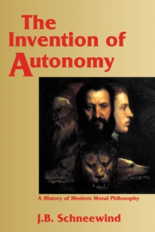 Invention of Autonomy : A History of Modern Moral Philosophy