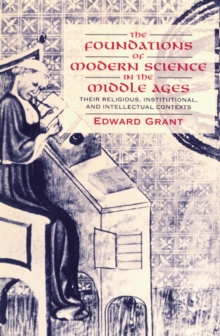 Foundations of Modern Science in the Middle Ages : Their Religious, Institutional and Intellectual Contexts