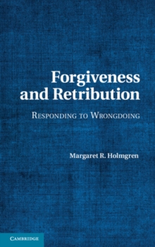 Forgiveness and Retribution : Responding to Wrongdoing