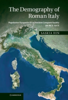 Demography of Roman Italy : Population Dynamics in an Ancient Conquest Society 201 BCE-14 CE