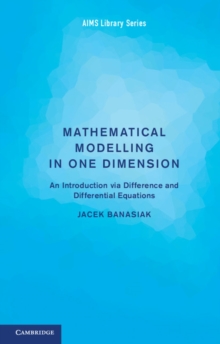 Mathematical Modelling in One Dimension : An Introduction via Difference and Differential Equations