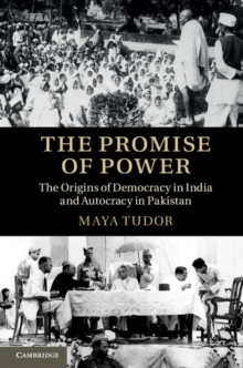 Promise of Power : The Origins of Democracy in India and Autocracy in Pakistan