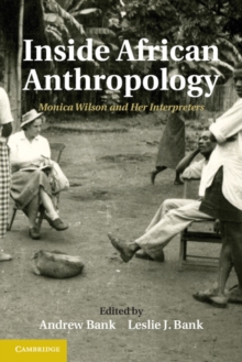 Inside African Anthropology : Monica Wilson and her Interpreters