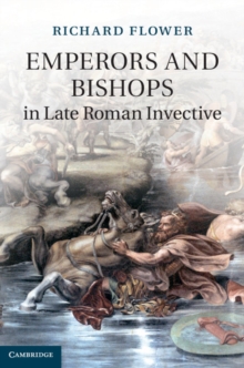 Emperors and Bishops in Late Roman Invective