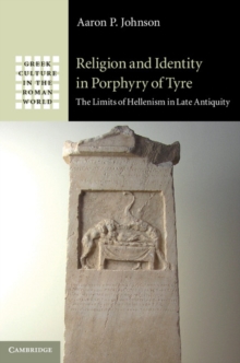 Religion and Identity in Porphyry of Tyre : The Limits of Hellenism in Late Antiquity