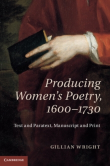 Producing Women's Poetry, 16001730 : Text and Paratext, Manuscript and Print