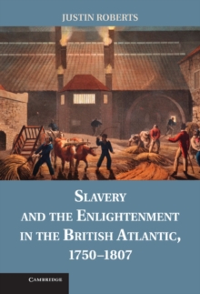 Slavery and the Enlightenment in the British Atlantic, 1750-1807