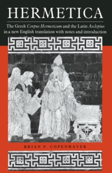 Hermetica : The Greek Corpus Hermeticum and the Latin Asclepius in a New English Translation, with Notes and Introduction