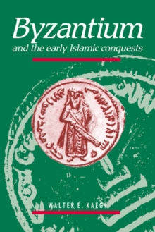 Byzantium and the Early Islamic Conquests