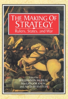 Making of Strategy : Rulers, States, and War