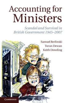 Accounting for Ministers : Scandal and Survival in British Government 1945-2007