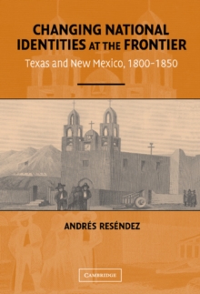 Changing National Identities at the Frontier : Texas and New Mexico, 1800-1850