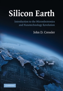 Silicon Earth : Introduction to the Microelectronics and Nanotechnology Revolution