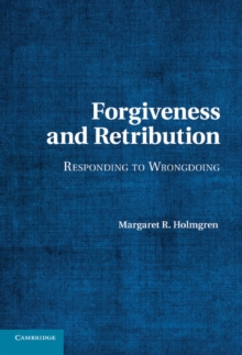 Forgiveness and Retribution : Responding to Wrongdoing