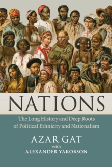 Nations : The Long History and Deep Roots of Political Ethnicity and Nationalism, Paperback / softback Book Nations : The Long History and Deep Roots of Political Ethnicity and Nationalism, Paperback / softback Book