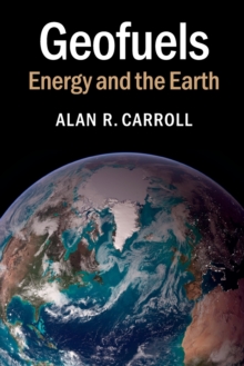 Geofuels : Energy and the Earth, Paperback / softback Book Geofuels : Energy and the Earth, Paperback / softback Book