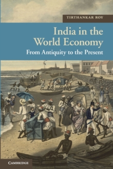 India in the World Economy : From Antiquity to the Present, Paperback / softback Book India in the World Economy : From Antiquity to the Present, Paperback / softback Book